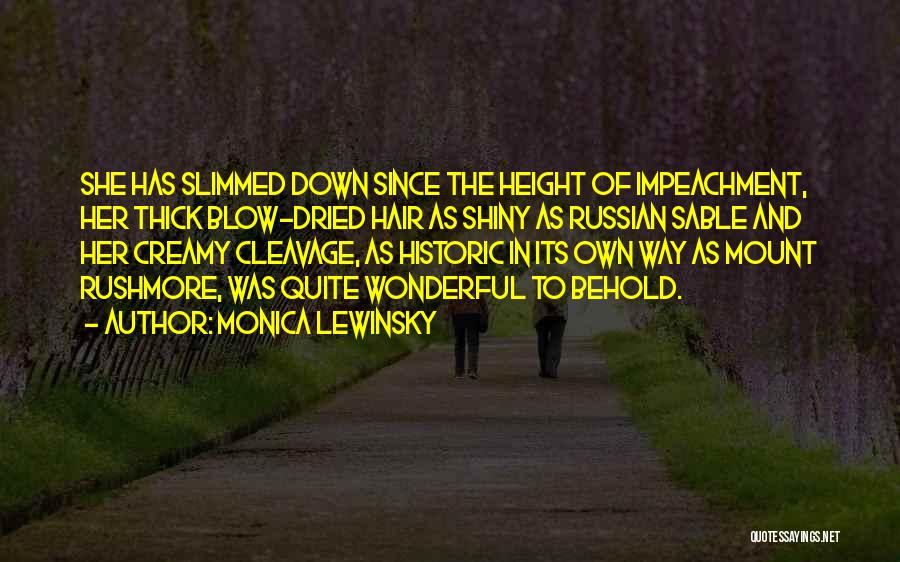 Monica Lewinsky Quotes: She Has Slimmed Down Since The Height Of Impeachment, Her Thick Blow-dried Hair As Shiny As Russian Sable And Her