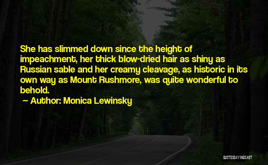 Monica Lewinsky Quotes: She Has Slimmed Down Since The Height Of Impeachment, Her Thick Blow-dried Hair As Shiny As Russian Sable And Her