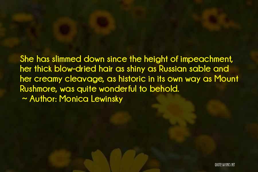 Monica Lewinsky Quotes: She Has Slimmed Down Since The Height Of Impeachment, Her Thick Blow-dried Hair As Shiny As Russian Sable And Her