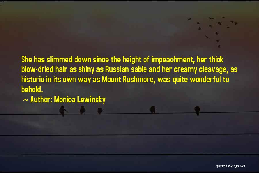 Monica Lewinsky Quotes: She Has Slimmed Down Since The Height Of Impeachment, Her Thick Blow-dried Hair As Shiny As Russian Sable And Her