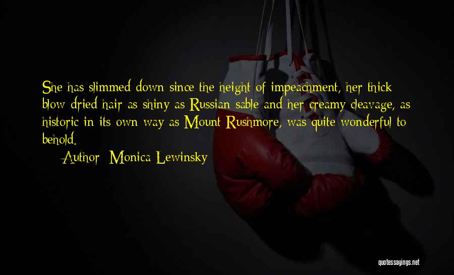 Monica Lewinsky Quotes: She Has Slimmed Down Since The Height Of Impeachment, Her Thick Blow-dried Hair As Shiny As Russian Sable And Her