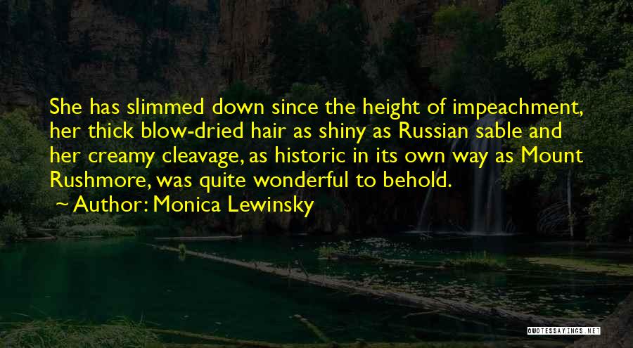 Monica Lewinsky Quotes: She Has Slimmed Down Since The Height Of Impeachment, Her Thick Blow-dried Hair As Shiny As Russian Sable And Her