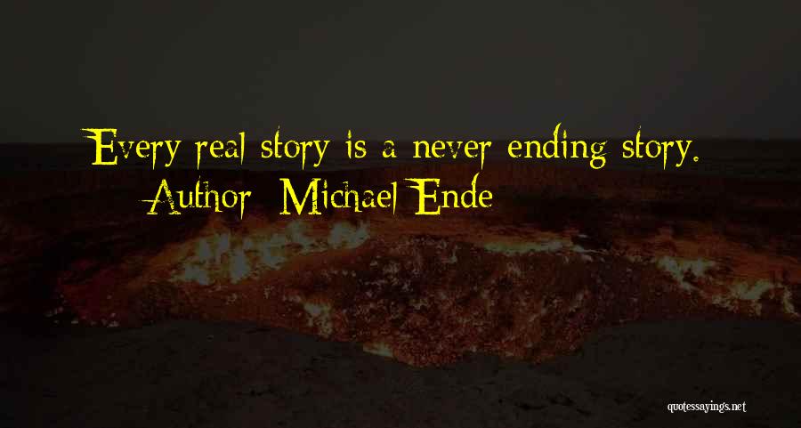 Michael Ende Quotes: Every Real Story Is A Never Ending Story.