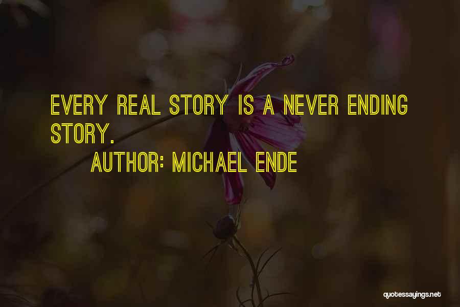 Michael Ende Quotes: Every Real Story Is A Never Ending Story.