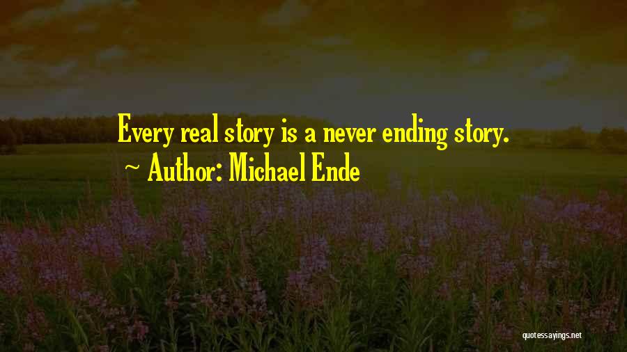 Michael Ende Quotes: Every Real Story Is A Never Ending Story.