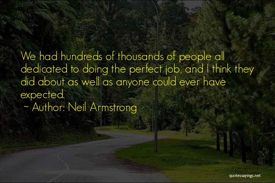 Neil Armstrong Quotes: We Had Hundreds Of Thousands Of People All Dedicated To Doing The Perfect Job, And I Think They Did About
