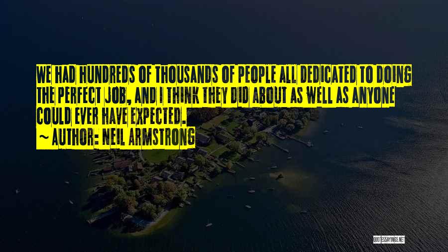 Neil Armstrong Quotes: We Had Hundreds Of Thousands Of People All Dedicated To Doing The Perfect Job, And I Think They Did About