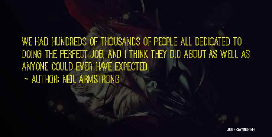 Neil Armstrong Quotes: We Had Hundreds Of Thousands Of People All Dedicated To Doing The Perfect Job, And I Think They Did About