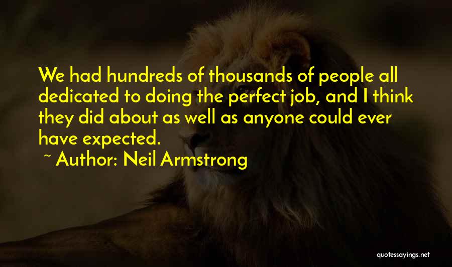 Neil Armstrong Quotes: We Had Hundreds Of Thousands Of People All Dedicated To Doing The Perfect Job, And I Think They Did About