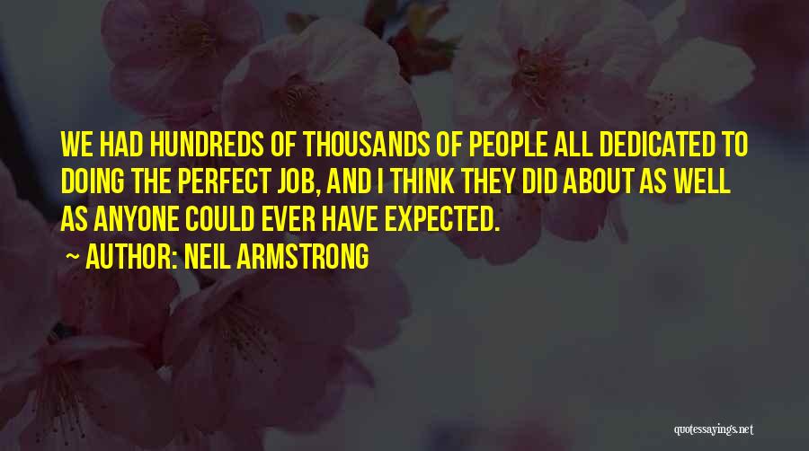 Neil Armstrong Quotes: We Had Hundreds Of Thousands Of People All Dedicated To Doing The Perfect Job, And I Think They Did About