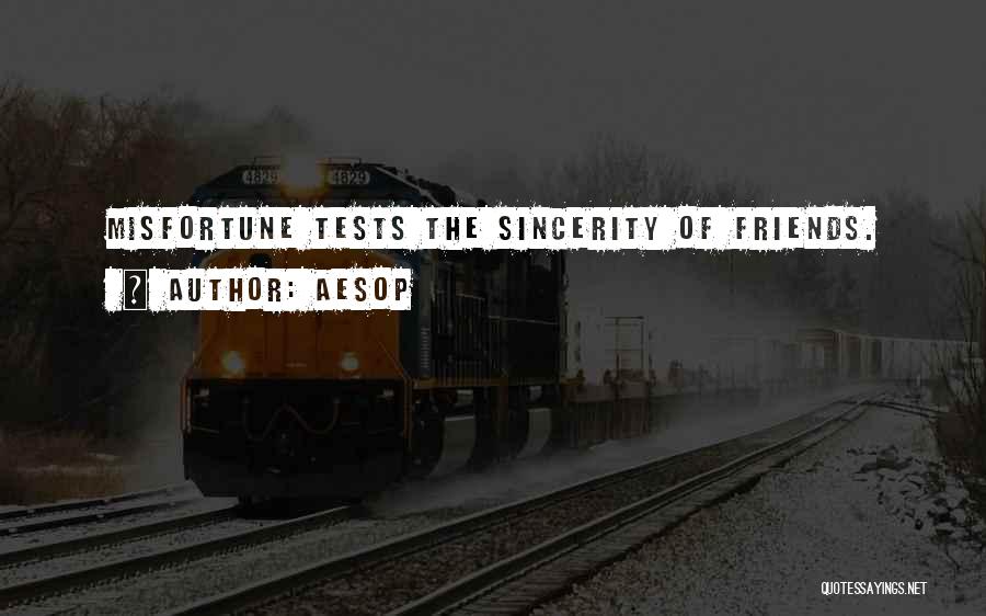 Aesop Quotes: Misfortune Tests The Sincerity Of Friends.
