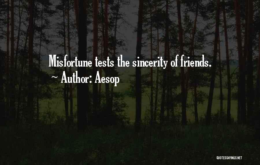 Aesop Quotes: Misfortune Tests The Sincerity Of Friends.