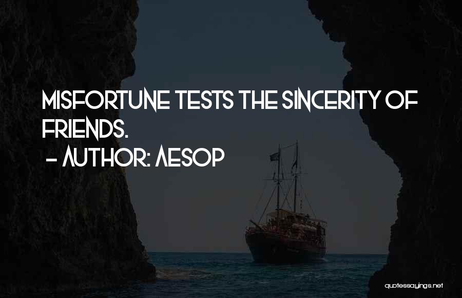 Aesop Quotes: Misfortune Tests The Sincerity Of Friends.