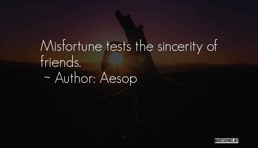Aesop Quotes: Misfortune Tests The Sincerity Of Friends.