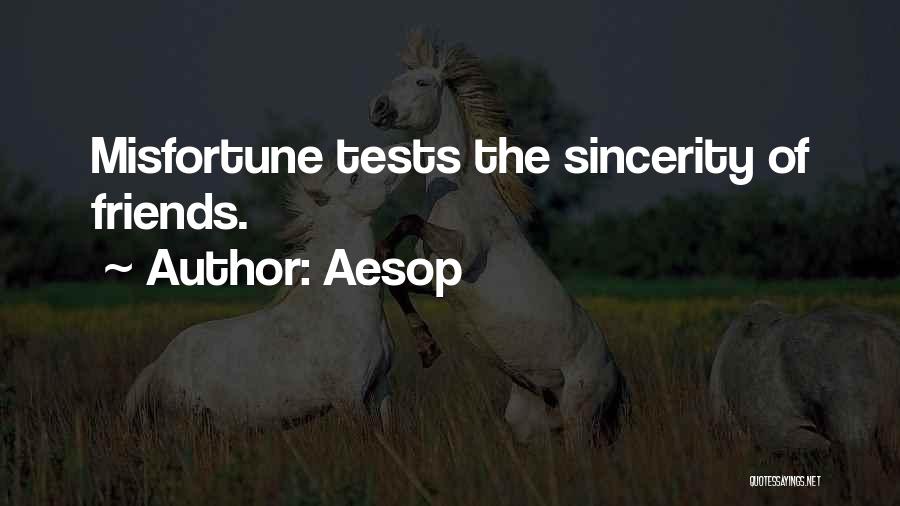 Aesop Quotes: Misfortune Tests The Sincerity Of Friends.