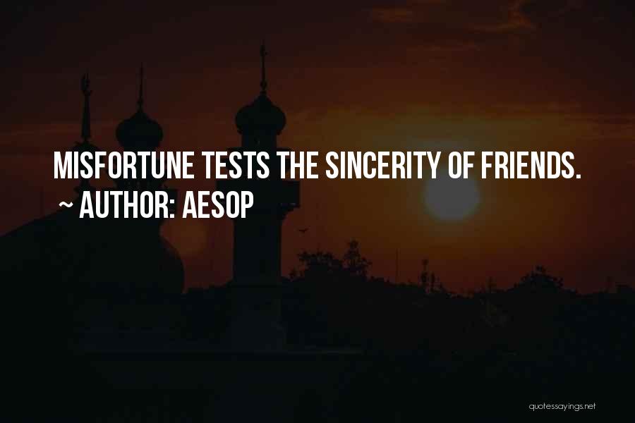 Aesop Quotes: Misfortune Tests The Sincerity Of Friends.
