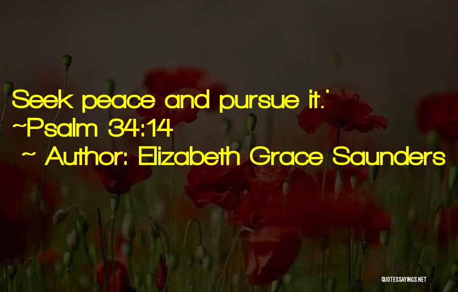 Elizabeth Grace Saunders Quotes: Seek Peace And Pursue It.' ~psalm 34:14