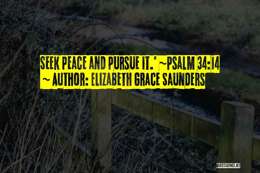 Elizabeth Grace Saunders Quotes: Seek Peace And Pursue It.' ~psalm 34:14