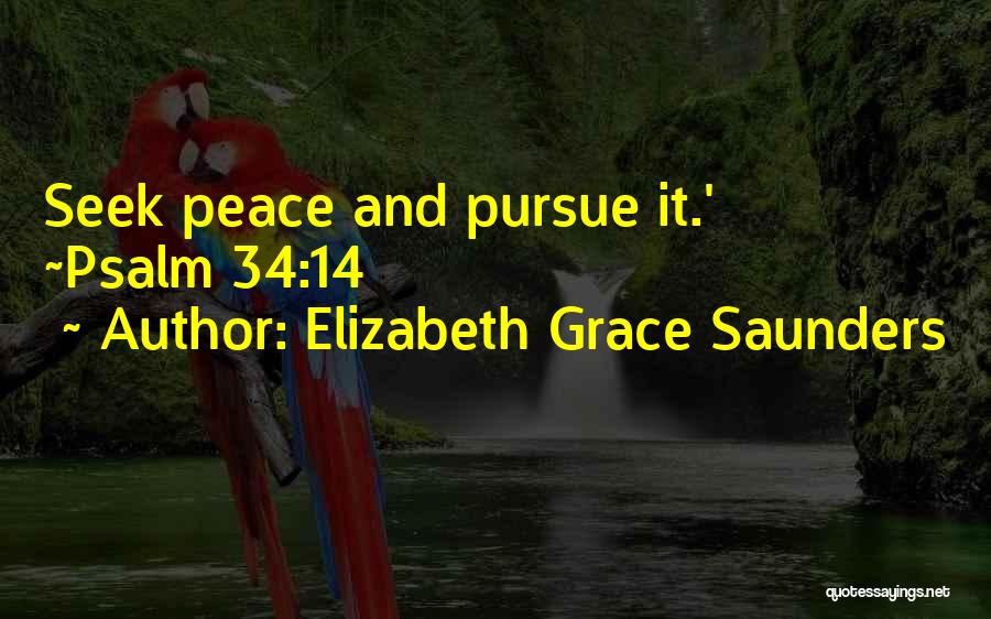 Elizabeth Grace Saunders Quotes: Seek Peace And Pursue It.' ~psalm 34:14