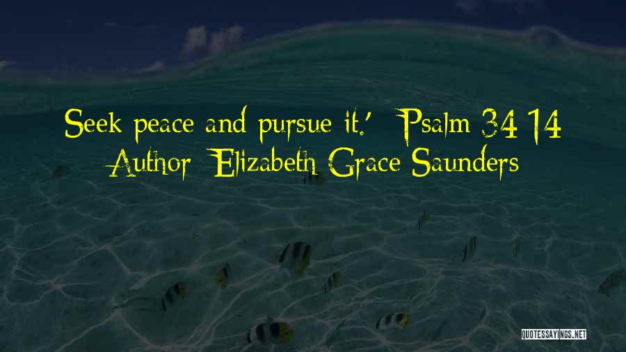 Elizabeth Grace Saunders Quotes: Seek Peace And Pursue It.' ~psalm 34:14