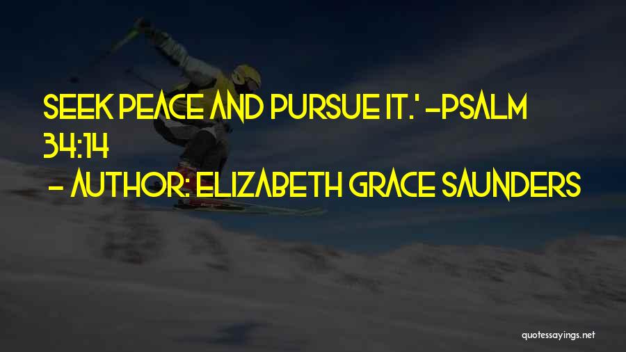 Elizabeth Grace Saunders Quotes: Seek Peace And Pursue It.' ~psalm 34:14