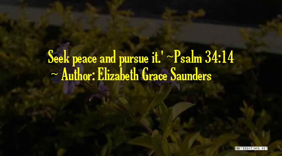 Elizabeth Grace Saunders Quotes: Seek Peace And Pursue It.' ~psalm 34:14