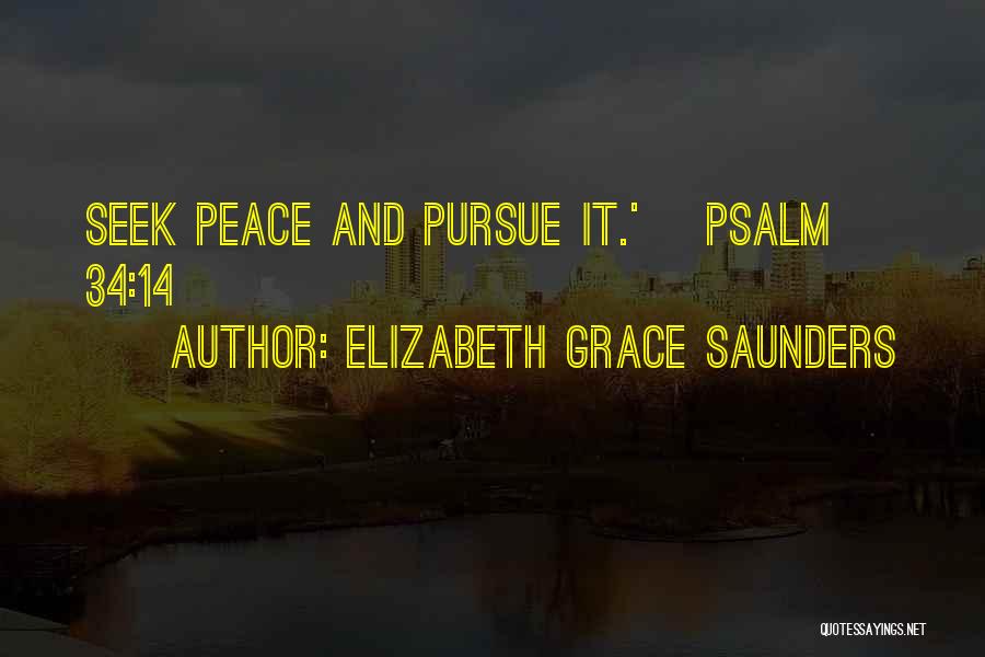 Elizabeth Grace Saunders Quotes: Seek Peace And Pursue It.' ~psalm 34:14