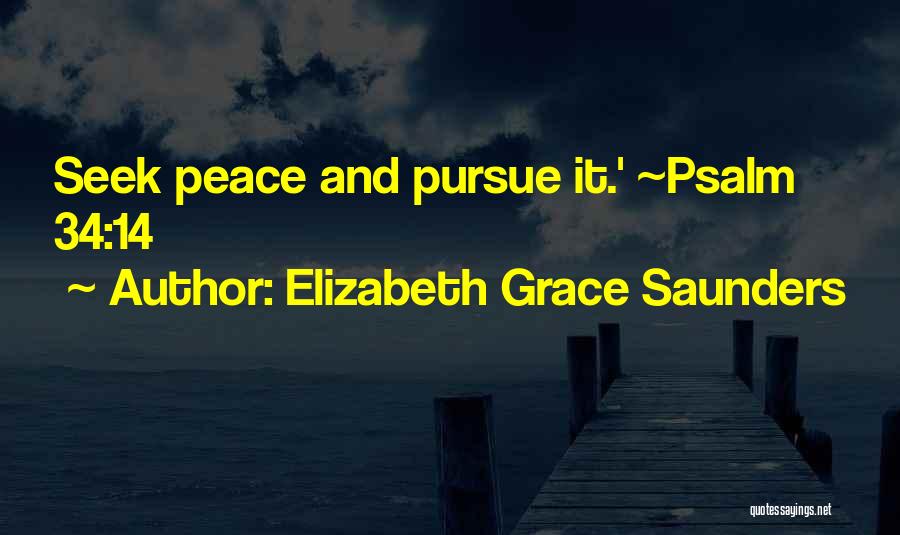 Elizabeth Grace Saunders Quotes: Seek Peace And Pursue It.' ~psalm 34:14