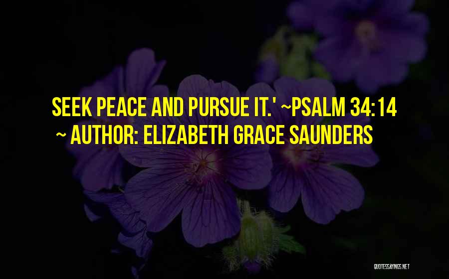 Elizabeth Grace Saunders Quotes: Seek Peace And Pursue It.' ~psalm 34:14