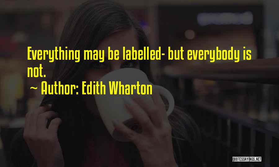 Edith Wharton Quotes: Everything May Be Labelled- But Everybody Is Not.