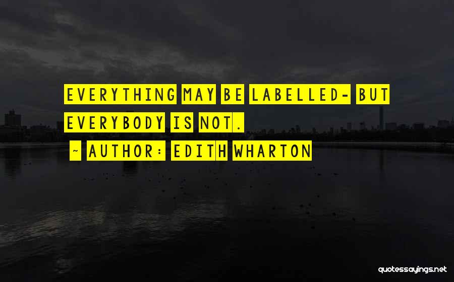 Edith Wharton Quotes: Everything May Be Labelled- But Everybody Is Not.