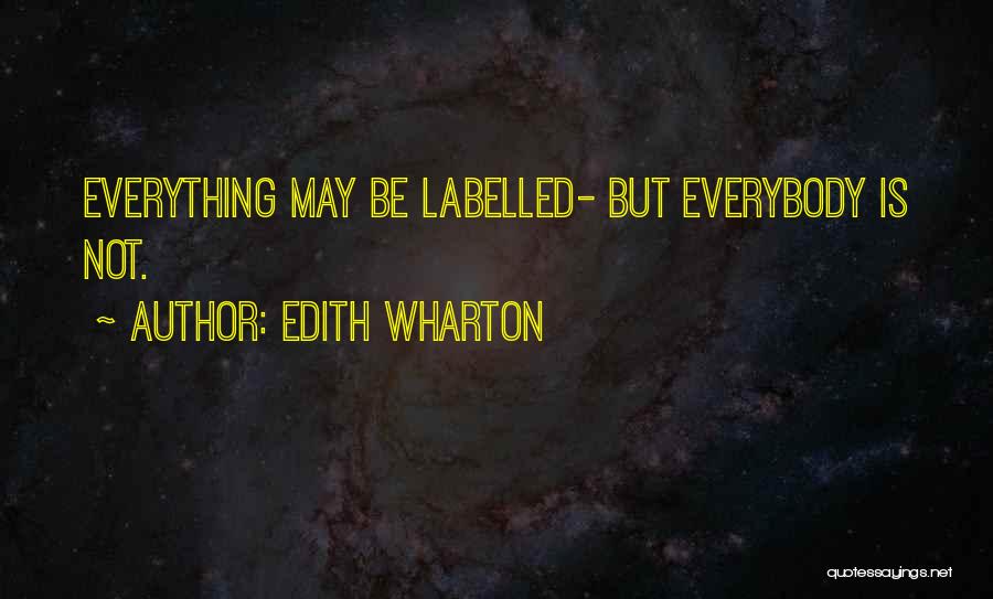 Edith Wharton Quotes: Everything May Be Labelled- But Everybody Is Not.