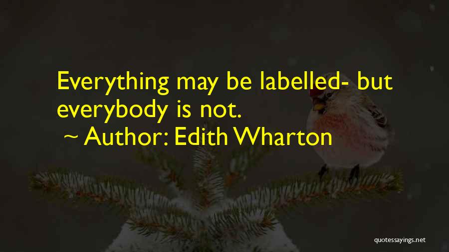 Edith Wharton Quotes: Everything May Be Labelled- But Everybody Is Not.