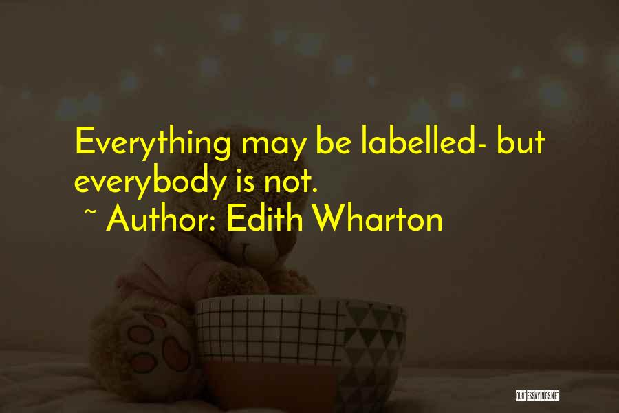 Edith Wharton Quotes: Everything May Be Labelled- But Everybody Is Not.