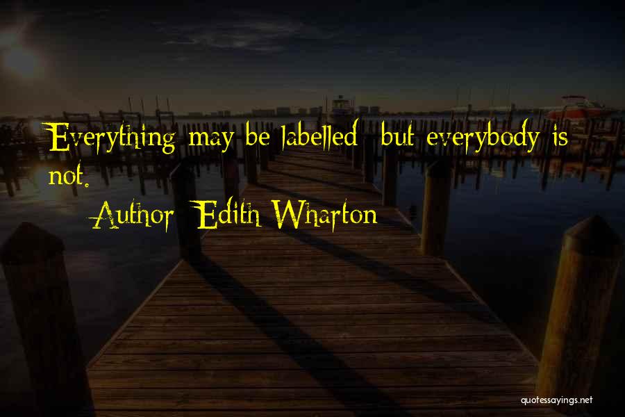 Edith Wharton Quotes: Everything May Be Labelled- But Everybody Is Not.