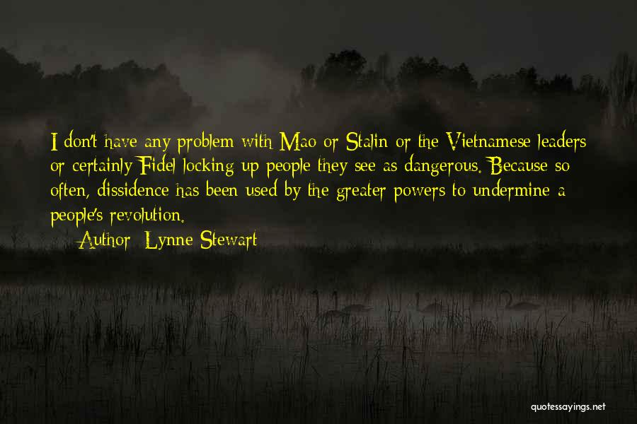 Lynne Stewart Quotes: I Don't Have Any Problem With Mao Or Stalin Or The Vietnamese Leaders Or Certainly Fidel Locking Up People They