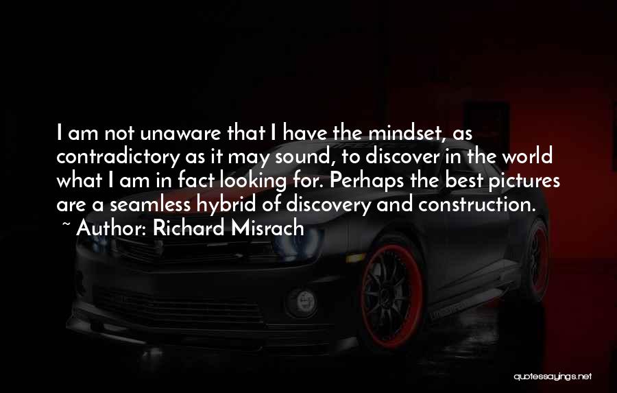 Richard Misrach Quotes: I Am Not Unaware That I Have The Mindset, As Contradictory As It May Sound, To Discover In The World