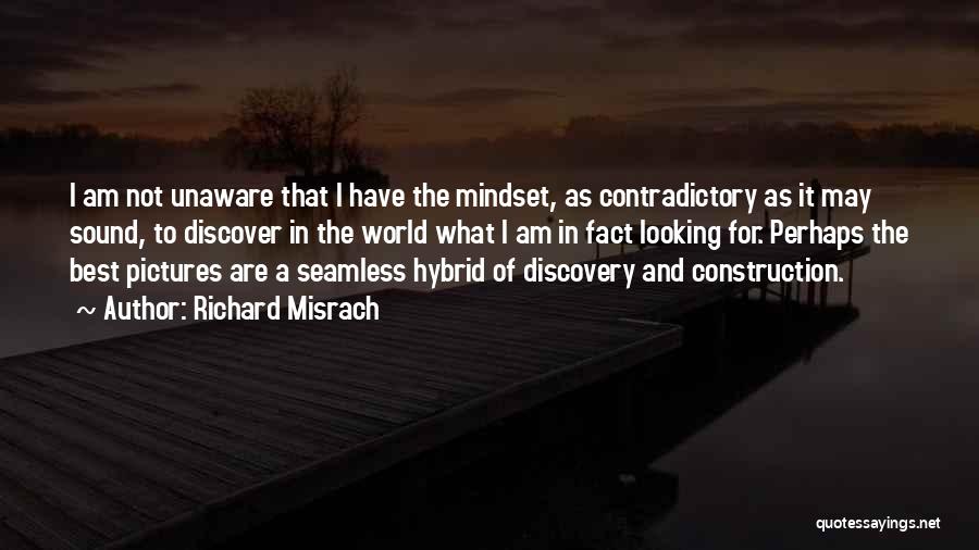 Richard Misrach Quotes: I Am Not Unaware That I Have The Mindset, As Contradictory As It May Sound, To Discover In The World