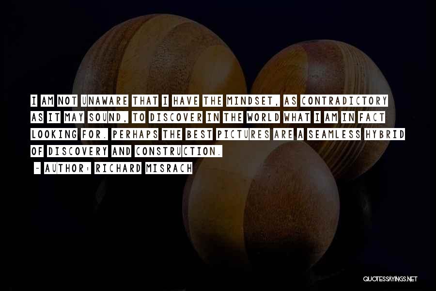 Richard Misrach Quotes: I Am Not Unaware That I Have The Mindset, As Contradictory As It May Sound, To Discover In The World