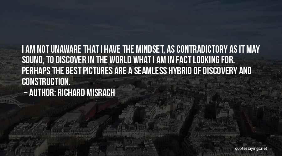 Richard Misrach Quotes: I Am Not Unaware That I Have The Mindset, As Contradictory As It May Sound, To Discover In The World