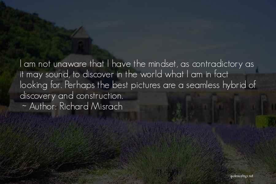 Richard Misrach Quotes: I Am Not Unaware That I Have The Mindset, As Contradictory As It May Sound, To Discover In The World