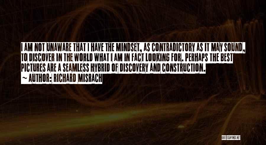 Richard Misrach Quotes: I Am Not Unaware That I Have The Mindset, As Contradictory As It May Sound, To Discover In The World