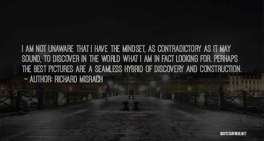 Richard Misrach Quotes: I Am Not Unaware That I Have The Mindset, As Contradictory As It May Sound, To Discover In The World