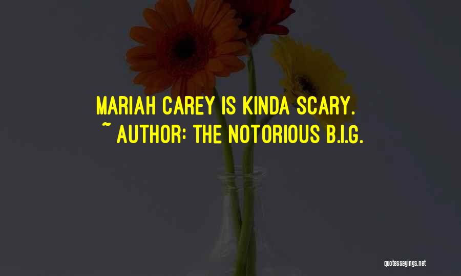 The Notorious B.I.G. Quotes: Mariah Carey Is Kinda Scary.