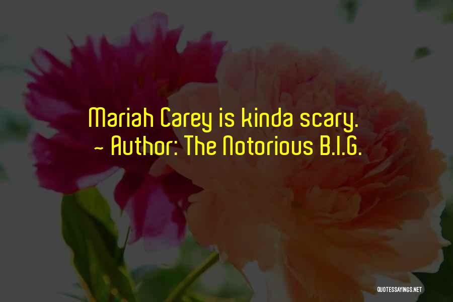 The Notorious B.I.G. Quotes: Mariah Carey Is Kinda Scary.