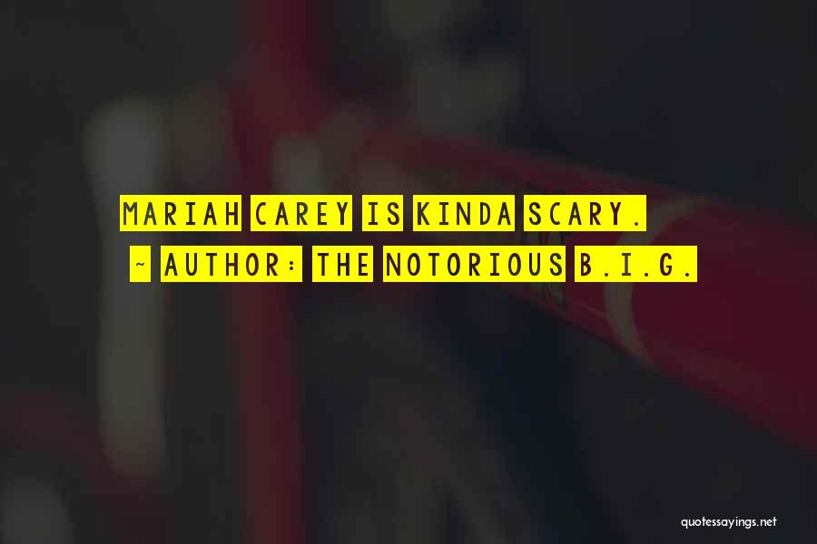 The Notorious B.I.G. Quotes: Mariah Carey Is Kinda Scary.