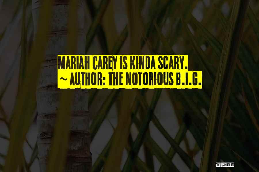 The Notorious B.I.G. Quotes: Mariah Carey Is Kinda Scary.