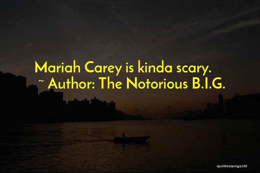 The Notorious B.I.G. Quotes: Mariah Carey Is Kinda Scary.