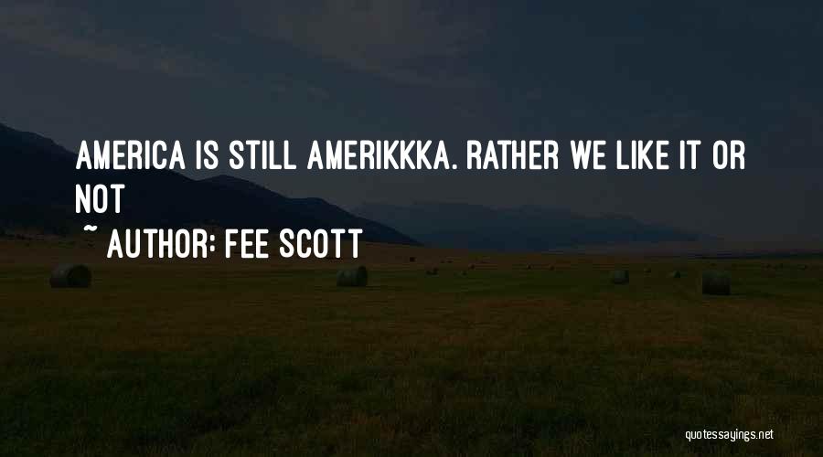 Fee Scott Quotes: America Is Still Amerikkka. Rather We Like It Or Not