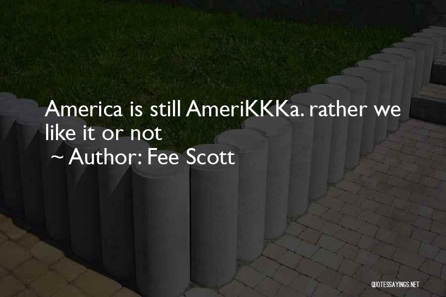 Fee Scott Quotes: America Is Still Amerikkka. Rather We Like It Or Not